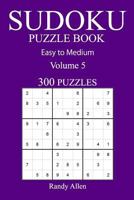 300 Easy to Medium Sudoku Puzzle Book: Volume 5 1540700852 Book Cover