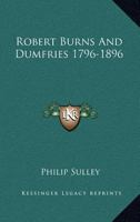 Robert Burns And Dumfries 1796-1896 1163078700 Book Cover