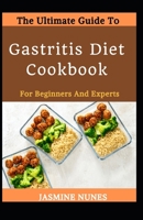 The Ultimate Guide To Gastritis Diet Cookbook For Beginners And Experts B09L4RXCLS Book Cover