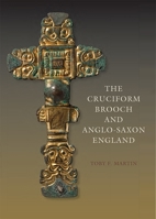 The Cruciform Brooch and Anglo-Saxon England 1843839938 Book Cover