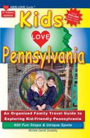Kids Love Pennsylvania: An Organized Family Travel Guide to Kid-Tested Pennsylvania 1733506926 Book Cover