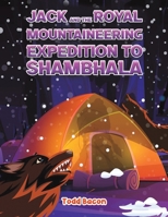 Jack and the Royal Mountaineering Expedition to Shambhala 1685625819 Book Cover