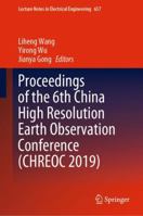 Proceedings of the 6th China High Resolution Earth Observation Conference (CHREOC 2019) (Lecture Notes in Electrical Engineering, 657) 9811539464 Book Cover