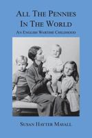 All the Pennies in the World: An English Wartime Childhood 159594608X Book Cover