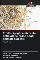 Effetto ipoglicemizzante delle alghe rosse negli animali diabetici: Più della vita (Italian Edition) 620682893X Book Cover