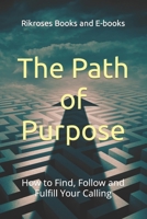 The Path of Purpose: How to Find, Follow and Fulfill Your Calling B0CN25GLY4 Book Cover