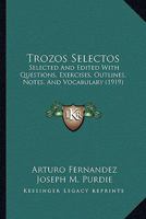 Trozos Selectos: Selected and Edited With Questions, Exercises, Outlines, Notes, and Vocabulary 1165154218 Book Cover