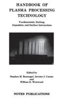 Handbook of Plasma Processing Technology: Fundamentals, Etching, Deposition and Surface Interactions (Materials Science and Process Technology Series): ... Science and Process Technology Series) 0815512201 Book Cover