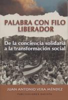 Palabra Con Filo Liberador: de La Conciencia Solidaria a la Transformacion Social 1615050221 Book Cover