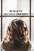 Be Deaf to Negative Thoughts 1688821422 Book Cover