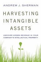 Harvesting Intangible Assets: Uncover Hidden Revenue in Your Company's Intellectual Property 0814434983 Book Cover