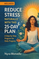 Reduce Stress Naturally with This 25-Day Plan: A Step-by-Step Program for Daily Progress B0GRR9SYB2 Book Cover