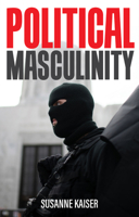 Political Masculinity: How Incels, Fundamentalists and Authoritarians Mobilise for Patriarchy 150955081X Book Cover