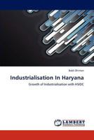Industrialisation In Haryana: Growth of Industrialisation with HSIDC 3847320564 Book Cover