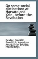 On some social distinctions at Harvard and Yale, before the Revolution 1113239344 Book Cover