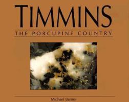 Timmins: The Porcupine Country 1550460501 Book Cover