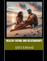 Healthy Dating and Relationships: (2012 Edition) B0FS7QZG9V Book Cover