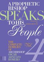 A Prophetic Bishop Speaks to his People (Vol. 4): Volume 4 - Complete Homilies of Oscar Romero 1934996645 Book Cover