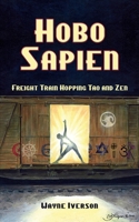 Hobo Sapien: Freight Train Hopping Tao and Zen 1934759430 Book Cover