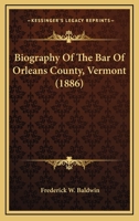 Biography of the Bar of Orleans County, Vermont 1240006357 Book Cover