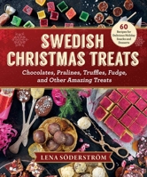 Swedish Christmas Treats: 60 Recipes for Holiday Snacks and Desserts—Chocolates, Pralines, Truffles, Fudge and Other Amazing Sweets 1631583832 Book Cover