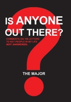 Is Anyone out There?: Comments on 100 Letters to Key People in My Life Not Answered 1543493734 Book Cover