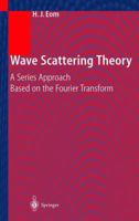 Wave Scattering Theory: A Series Approach Based on the Fourier Transformation 364263995X Book Cover
