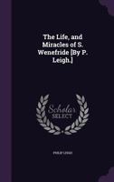 The Life, and Miracles of S. Wenefride [By P. Leigh.] 1356906141 Book Cover
