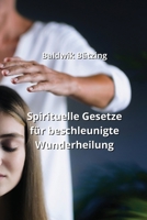 Spirituelle Gesetze für beschleunigte Wunderheilung (German Edition) B0CMJWGG7R Book Cover
