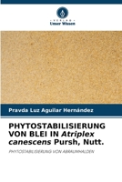 PHYTOSTABILISIERUNG VON BLEI IN Atriplex canescens Pursh, Nutt. (German Edition) 6206467627 Book Cover