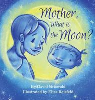 Mother, What is the Moon 150329465X Book Cover