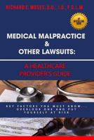 Medical Malpractice & Other Lawsuits: A Healthcare Providers Guide: Key Factors You Must Know... Overlook One and Put Yourself at Risk 1981803416 Book Cover