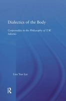 Dialectics of the Body: Corporeality in the Philosophy of Theodor Adorno (Studies in Philosophy) 1138011703 Book Cover