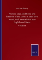 Nursery tales, traditions, and histories of the Zulus, in their own words, with a translation into English and Notes: Volume I 3752514884 Book Cover