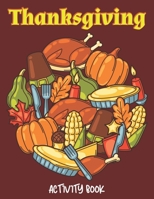 THANKSGIVING ACTIVITY BOOK: Coloring Pages, Word Puzzles, Tic-Tac-Toe sudoku and More... B08L9NPD9B Book Cover