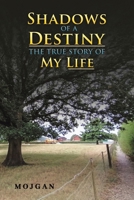 Shadows of a Destiny: The True Story of My Life 1035885948 Book Cover