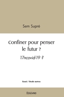 Confiner pour penser le futur ?: 17 covid-19 ? (French Edition) 2414512822 Book Cover