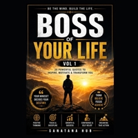 BOSS OF YOUR LIFE – VOL 1: 20 Powerful Quotes to Inspire, Motivate & Transform You: Daily Motivation for Positive Thinking, Self-Growth, Confidence, Discipline & Success Mindset B0H2TZTTTL Book Cover