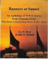 Banners at Sunset: An Anthology of WWII Stories from Veterans of the Big Stone County/Big Stone Lake Area 1624074189 Book Cover