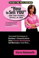 How to Sell You...and Your Product, Service, or Idea 1450224849 Book Cover
