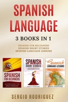 Spanish Language: 3 books 1: Spanish for Beginners, Spanish Short Stories, Spanish Language Lessons B088N8ZTFQ Book Cover
