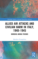 Allied Air Attacks and Civilian Harm in Italy, 1940–1945 1032325968 Book Cover