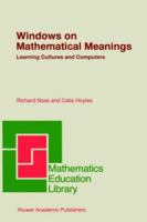 Windows on Mathematical Meanings: Learning Cultures and Computers (Mathematics Education Library) 0792340736 Book Cover