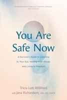 You Are Safe Now: A Survivor’s Guide to Listening to Your Gut, Healing from Abuse, and Living in Freedom 1641582804 Book Cover