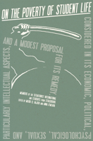 On the Poverty of Student Life: Considered in Its Economic, Political, Psychological, Sexual, and Especially Intellectual Aspects, with a Modest Propo 1942173571 Book Cover