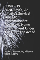COVID -19 PANDEMIC: An Inmate’s Survival Guide for Compassionate Release to Home Confinement Under The First Step Act of 2018 B088L8ZRFH Book Cover