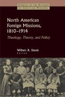 North American Foreign Missions, 1810-1914: Theology, Theory, and Policy (Studies in the History of Christian Missions) 0802824854 Book Cover