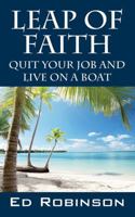 Leap of Faith: Quit Your Job and Live on a Boat 1478720921 Book Cover