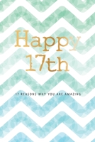 Happy 17th -17 Reasons Why You Are Amazing: 17th Birthday Gift, Sentimental Journal Keepsake Book With Quotes for Teenage Boys. Write 17 Reasons In ... Than A Card! (Birthday Card Gifts for Boys) 1702847527 Book Cover