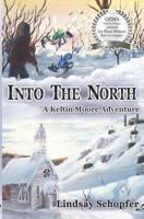 Into the North: A Keltin Moore Adventure 1544010907 Book Cover
